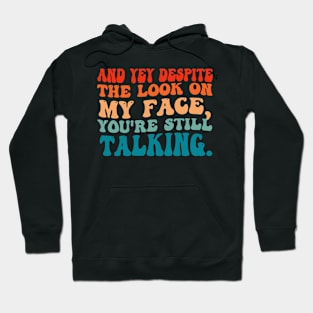 SARCASTIC FUNNY SAYING YOU'RE STILL TALKING . Hoodie